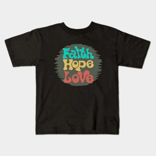 faith  hope love Kids T-Shirt